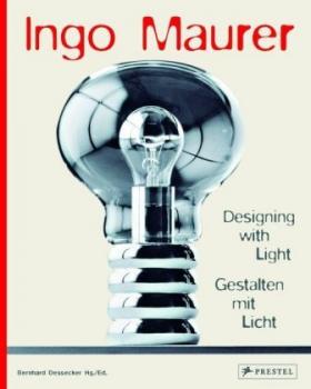 Ingo Maurer. Designing with Light. Gestalten mit Licht. Hrsg. v. Bernhard Dessecker 