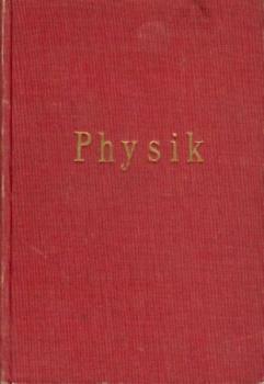 Physik. Eine gemeinverständliche Darstellung der physikalischen Erscheinungen und ihrer Beziehungen zum praktischen Leben. 