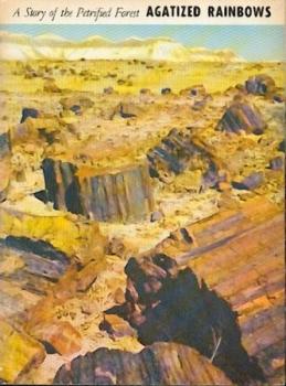 Agatized Rainbows ... A Story of the Petrified Forest. 