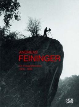 Andreas Feininger. Ein Fotografenleben. A Photographer's Life. 1906-1999. 