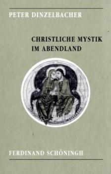 Christliche Mystik im Abendland. Ihre Geschichte von den Anfängen bis zum Ende des Mittelalters. 