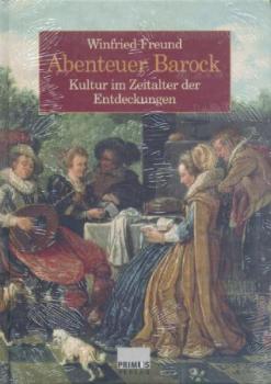 Abenteuer Barock. Kultur im Zeitalter der Entdeckungen. 