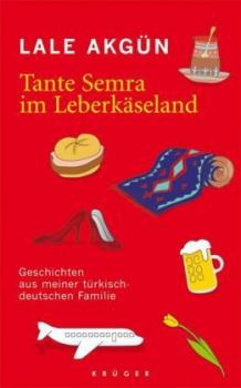 Tante Semra im Leberkäseland. Geschichten aus meiner türkisch-deutschen Familie 