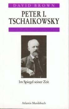 Peter I. Tschaikowsky im Spiegel seiner Zeit. 